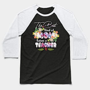 The Best Kind Of Mom Raises A Teacher Beautiful Flower Baseball T-Shirt